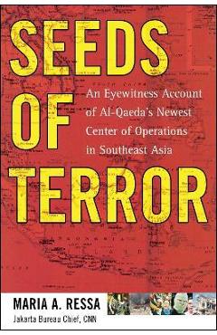 Seeds of Terror: An Eyewitness Account of Al-Qaeda\'s Newest Center - Maria Ressa