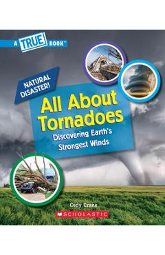 All about Tornadoes (a True Book: Natural Disasters) - Cody Crane