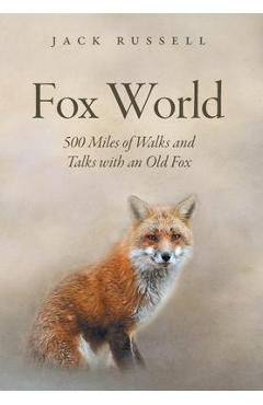 Fox World: 500 Miles of Walks and Talks with an Old Fox - Jack Russell