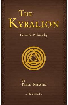 The Kybalion: A Study of The Hermetic Philosophy of Ancient Egypt and Greece - Three Initiates