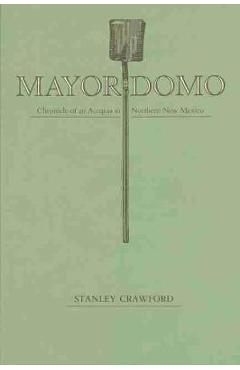 Mayordomo: Chronicle of an Acequia in Northern New Mexico - Stanley Crawford
