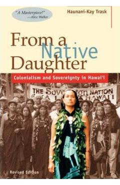 From a Native Daughter: Colonialism and Sovereignty in Hawaii (Revised Edition) - Haunani-kay Trask