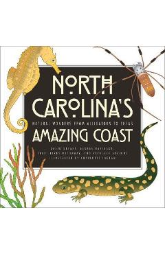 North Carolina\'s Amazing Coast: Natural Wonders from Alligators to Zoeas - David Bryant