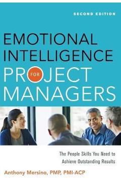 Emotional Intelligence for Project Managers: The People Skills You Need to Achieve Outstanding Results - Anthony Mersino