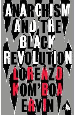 Anarchism and the Black Revolution: The Definitive Edition - Lorenzo Kom\'boa Ervin
