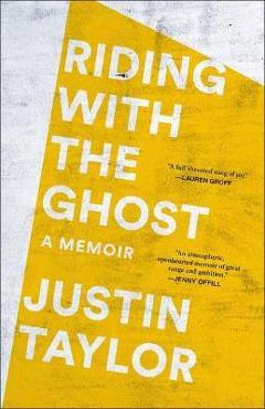 Riding with the Ghost: A Memoir - Justin Taylor