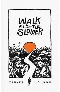Walk A Little Slower: A Collection of Poems and Other Words