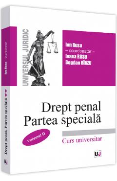 Drept penal roman. Partea speciala. Vol.2 - Ion Rusu, Ioana Rusu, Bogdan Birzu