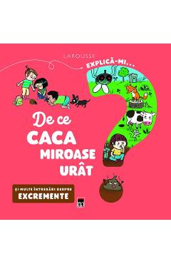 Explica-mi... de ce caca miroase urat? Larousse - Emmanuelle Kecir-Lepetit