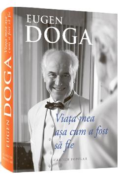 Viata mea asa cum a fost sa fie - Eugen Doga - CARTIER