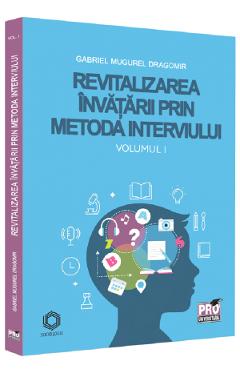 Revitalizarea invatarii prin metoda interviului Vol.1 – Gabriel Mugurel Dragomir Gabriel Mugurel Dragomir imagine 2022