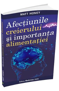 Afectiunile creierului si importanta alimentatiei - Matt Honey