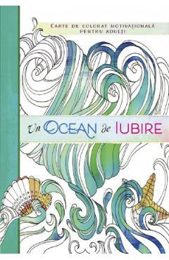 Un ocean de iubire. Carte de colorat motivationala pentru adulti - CURTEA VECHE