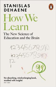 How We Learn: The New Science of Education and the Brain - Stanislas Dehaene
