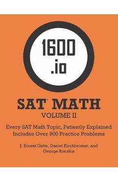 1600.io SAT Math Orange Book Volume II: Every SAT Math Topic, Patiently Explained - J. Ernest Gotta