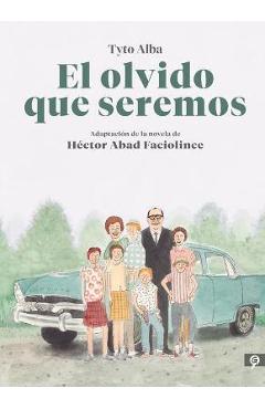 El Olvido Que Seremos (Novela Gr�fica) / Memories of My Father. Graphic Novel - Hector Abad Faciolince