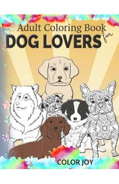 Adult coloring book for dog lovers: Beautiful dog designs - Color Joy