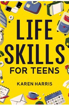 Life Skills for Teens - Karen Harris
