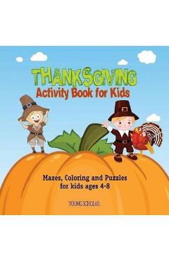Thanksgiving Activity Book for Kids: Mazes, Coloring and puzzles for kids ages 4-8 - Young Scholar