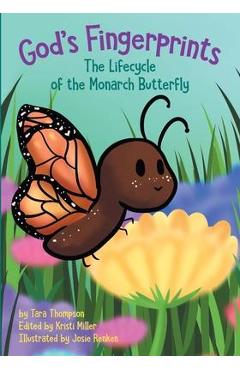 God's Fingerprints The Lifecycle of the Monarch Butterfly - Tara Thompson