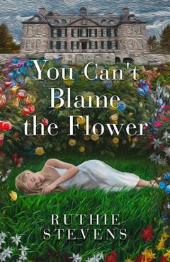 You Can\'t Blame the Flower - Ruthie Stevens
