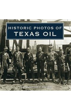 Historic Photos of Texas Oil - Mike Cox