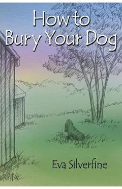 How to Bury Your Dog - Eva Silverfine