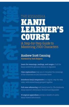 The Kodansha Kanji Learner\'s Course: A Step-By-Step Guide to Mastering 2300 Characters - Andrew Scott Conning