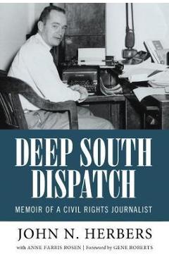 Deep South Dispatch: Memoir of a Civil Rights Journalist - John N. Herbers