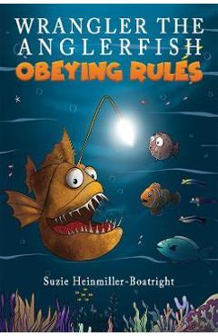 Wrangler the Anglerfish: Obeying Rules - Suzie Heinmiller-boatright