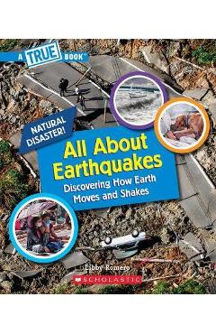 All about Earthquakes (a True Book: Natural Disasters) - Libby Romero