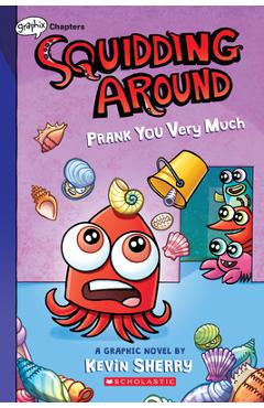 Prank You Very Much: A Graphix Chapters Book (Squidding Around #3) - Kevin Sherry