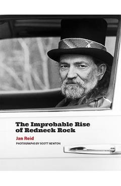 The Improbable Rise of Redneck Rock - Jan Reid