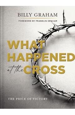 What Happened at the Cross: The Price of Victory - Billy Graham