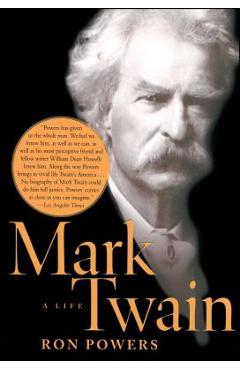 Mark Twain: A Life - Ron Powers