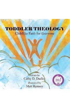 Toddler Theology: Childlike Faith for Everyone - Cathy D. Dudley