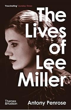 The Lives of Lee Miller - Antony Penrose