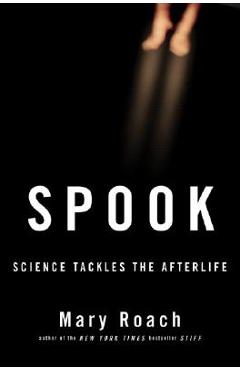 Spook: Science Tackles the Afterlife - Mary Roach