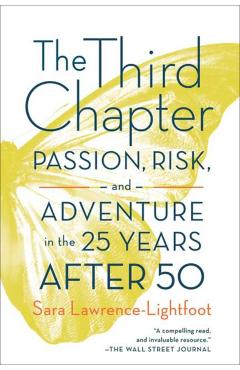 The Third Chapter: Passion, Risk, and Adventure in the 25 Years After 50 - Sara Lawrence-lightfoot