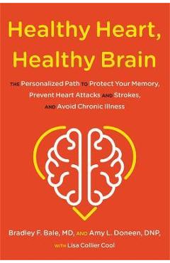Healthy Heart, Healthy Brain: The Personalized Path to Protect Your Memory, Prevent Heart Attacks and Strokes, and Avoid Chronic Illness - Bradley Bale