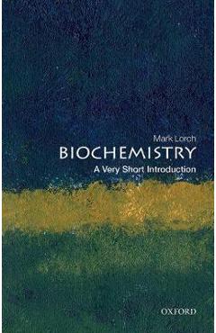 Biochemistry: A Very Short Introduction - Mark Lorch