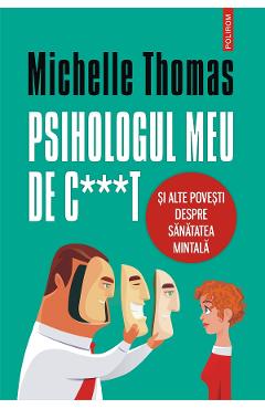 eBook Psihologul meu de c***t si alte povesti despre sanatatea mintala - Michelle Thomas