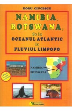 Namibia, Botswana, de la Oceanul Atlantic la fluviul Limpopo - Doru Ciucescu