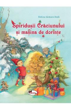 Spiridusii Craciunului si masina de dorinte - Betina Gotzen-Beek