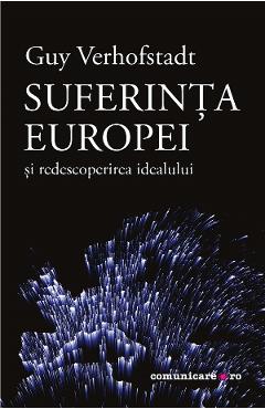 Suferinta Europei si redescoperirea idealului – Guy Verhofstadt Comunicare poza bestsellers.ro