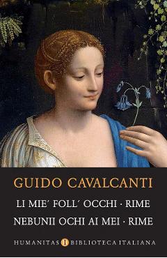 Li mie' foll' occhi. Rime. Nebunii ochi ai mei. Rime - Guido Cavalcanti - HUMANITAS