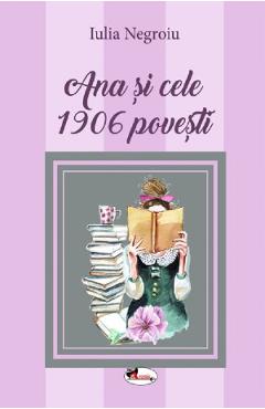 Ana si cele 1906 povesti - Iulia Negroiu