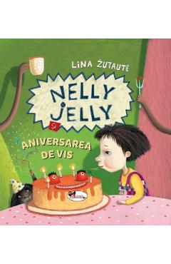 Nelly Jelly si aniversarea de vis - Lina Zutaute