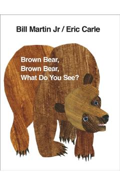 Brown Bear, Brown Bear, What Do You See? – Eric Carle Bear imagine 2022