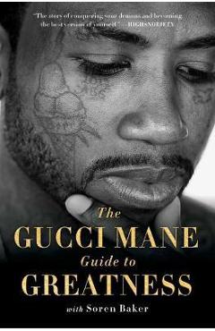 The Gucci Mane Guide to Greatness - Gucci Mane